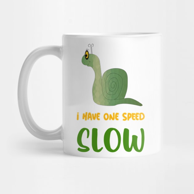 I HAVE One Speed Slow Snail Lover by SartorisArt1